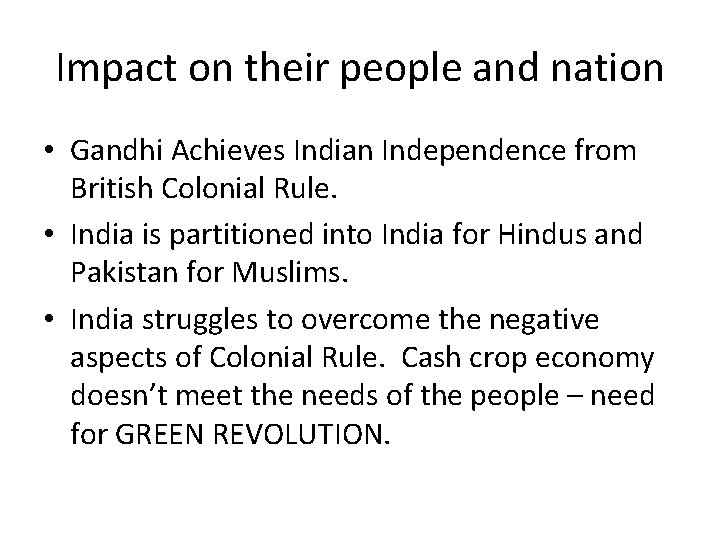 Impact on their people and nation • Gandhi Achieves Indian Independence from British Colonial