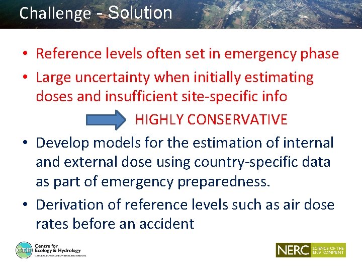 Challenge - Solution • Reference levels often set in emergency phase • Large uncertainty