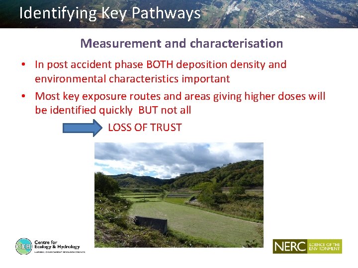 Identifying Key Pathways Measurement and characterisation • In post accident phase BOTH deposition density