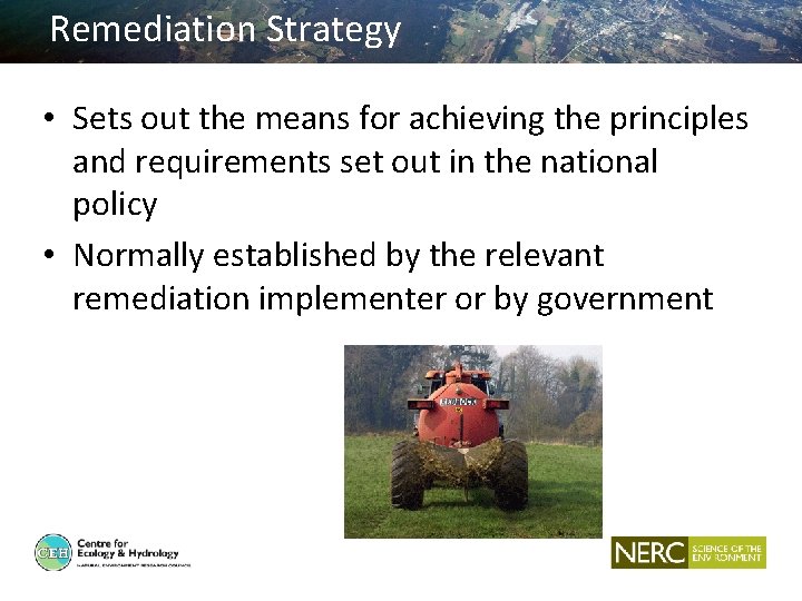 Remediation Strategy • Sets out the means for achieving the principles and requirements set