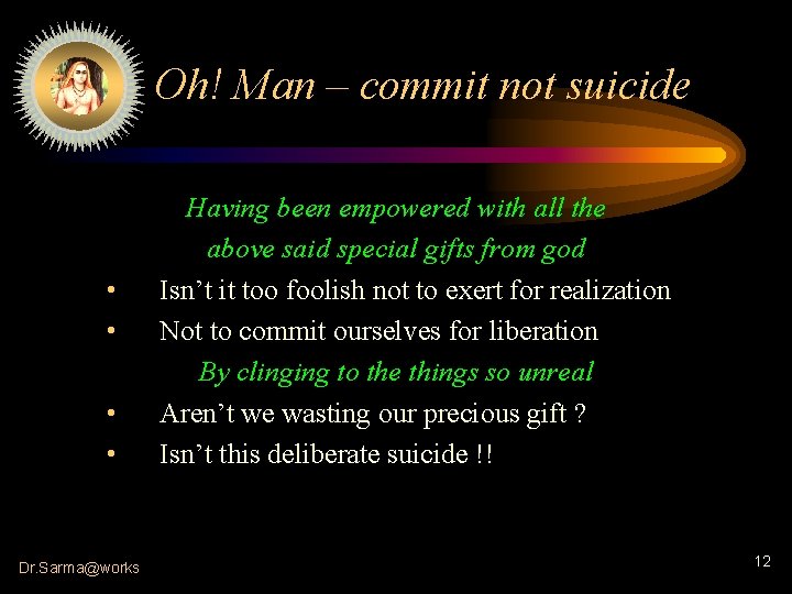 Oh! Man – commit not suicide • • Dr. Sarma@works Having been empowered with