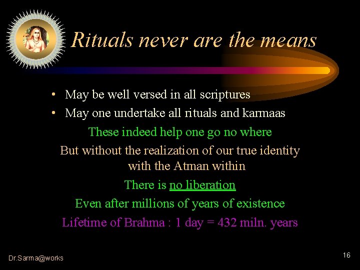 Rituals never are the means • May be well versed in all scriptures •