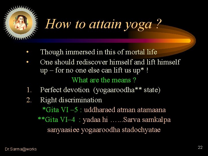 How to attain yoga ? • • Though immersed in this of mortal life