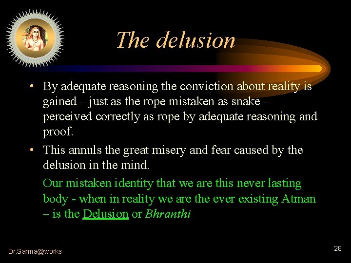 The delusion • By adequate reasoning the conviction about reality is gained – just