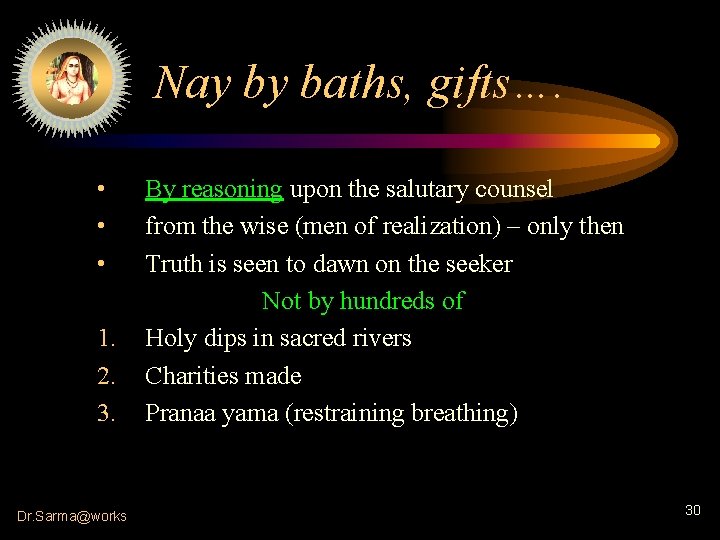 Nay by baths, gifts…. • • • 1. 2. 3. Dr. Sarma@works By reasoning