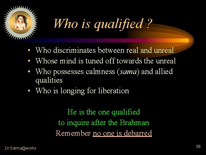 Who is qualified ? • Who discriminates between real and unreal • Whose mind