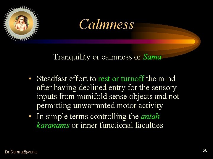 Calmness Tranquility or calmness or Sama • Steadfast effort to rest or turnoff the