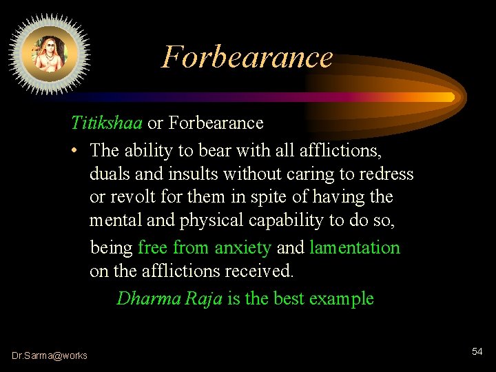 Forbearance Titikshaa or Forbearance • The ability to bear with all afflictions, duals and