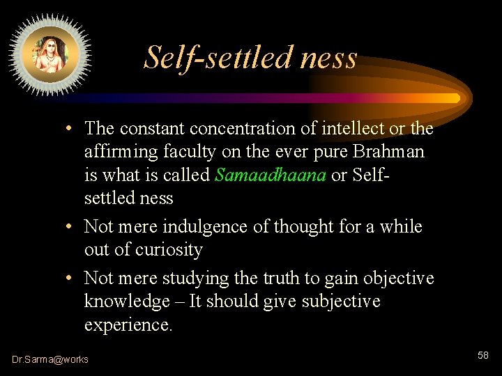 Self-settled ness • The constant concentration of intellect or the affirming faculty on the