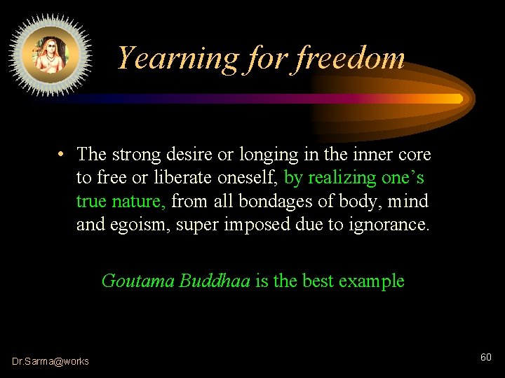 Yearning for freedom • The strong desire or longing in the inner core to