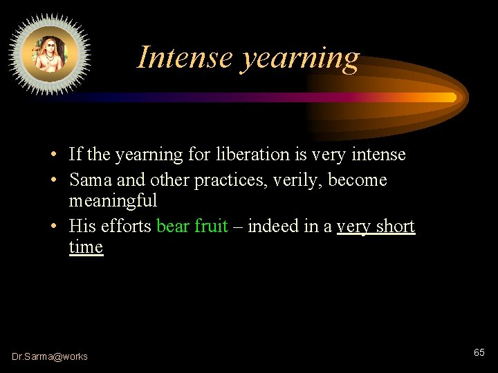 Intense yearning • If the yearning for liberation is very intense • Sama and