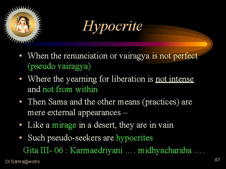 Hypocrite • When the renunciation or vairagya is not perfect (pseudo vairagya) • Where