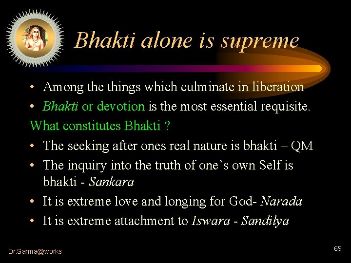 Bhakti alone is supreme • Among the things which culminate in liberation • Bhakti
