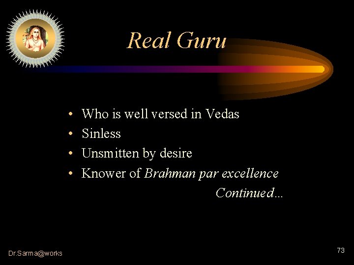 Real Guru • • Dr. Sarma@works Who is well versed in Vedas Sinless Unsmitten