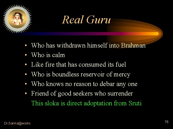 Real Guru • • • Dr. Sarma@works Who has withdrawn himself into Brahman Who