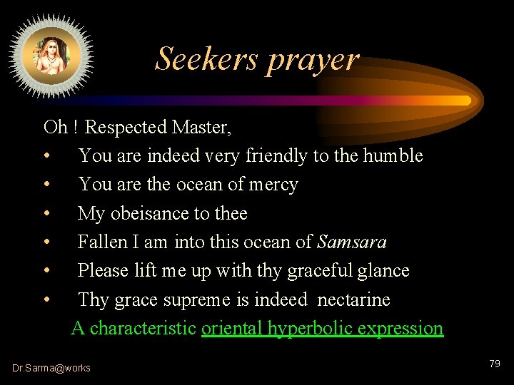 Seekers prayer Oh ! Respected Master, • You are indeed very friendly to the
