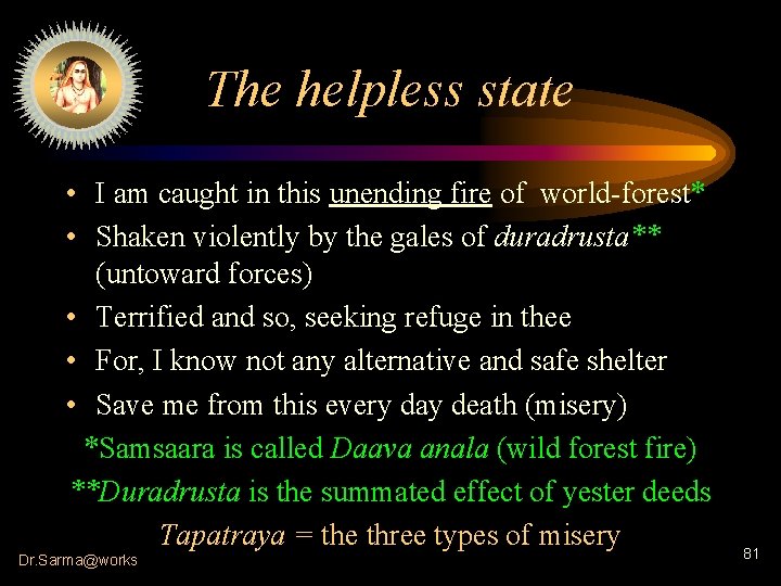 The helpless state • I am caught in this unending fire of world-forest* •