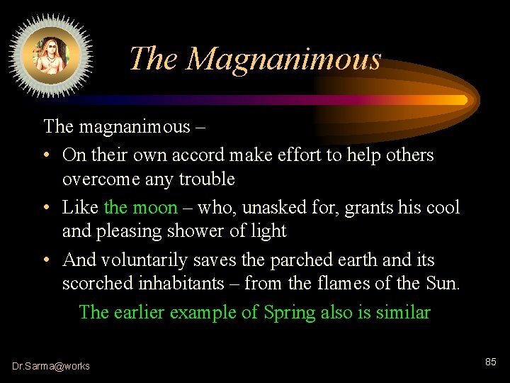 The Magnanimous The magnanimous – • On their own accord make effort to help