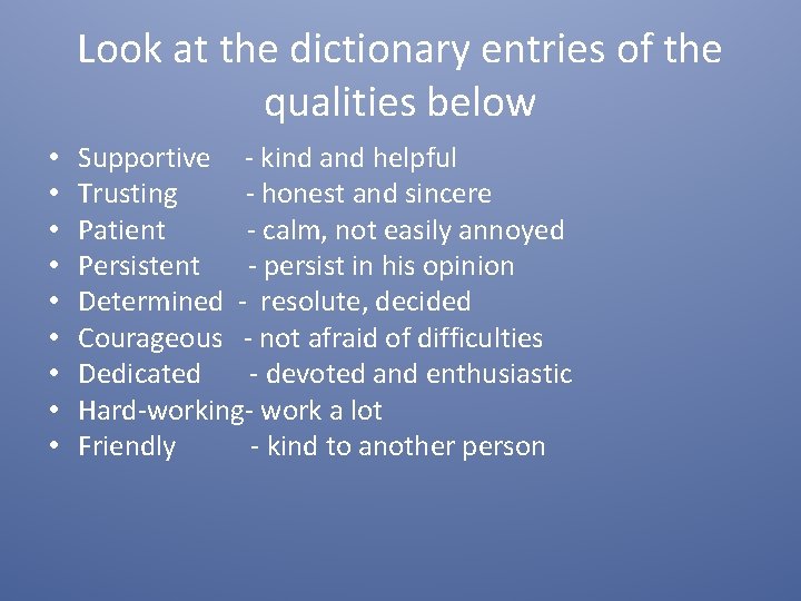 Look at the dictionary entries of the qualities below • • • Supportive -