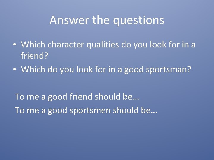Answer the questions • Which character qualities do you look for in a friend?