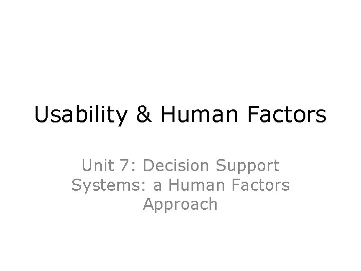 Usability & Human Factors Unit 7: Decision Support Systems: a Human Factors Approach 