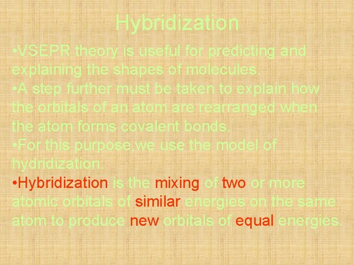 Hybridization • VSEPR theory is useful for predicting and explaining the shapes of molecules.