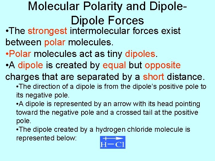 Molecular Polarity and Dipole Forces • The strongest intermolecular forces exist between polar molecules.