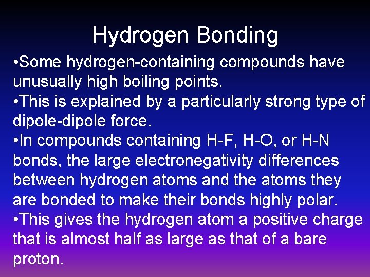 Hydrogen Bonding • Some hydrogen-containing compounds have unusually high boiling points. • This is