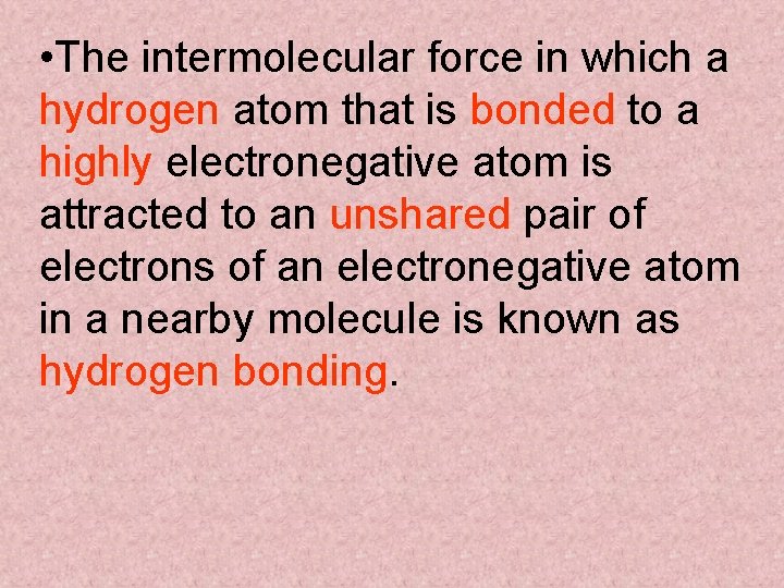  • The intermolecular force in which a hydrogen atom that is bonded to