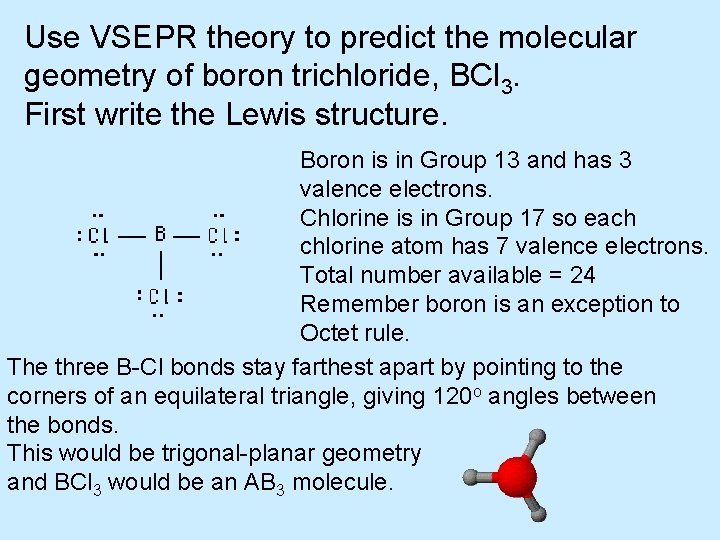 Use VSEPR theory to predict the molecular geometry of boron trichloride, BCl 3. First