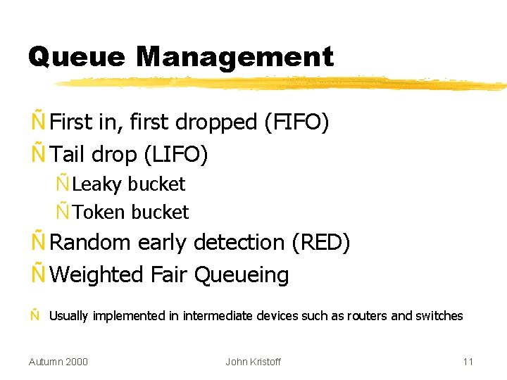 Queue Management Ñ First in, first dropped (FIFO) Ñ Tail drop (LIFO) Ñ Leaky