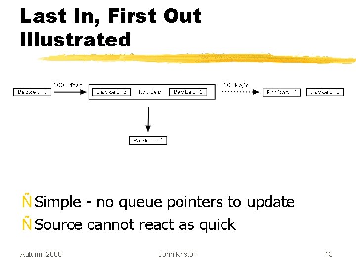 Last In, First Out Illustrated Ñ Simple - no queue pointers to update Ñ