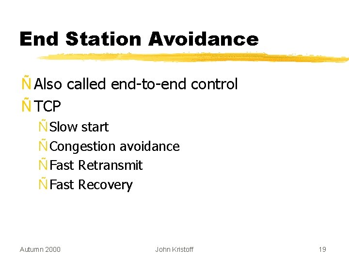 End Station Avoidance Ñ Also called end-to-end control Ñ TCP Ñ Slow start Ñ