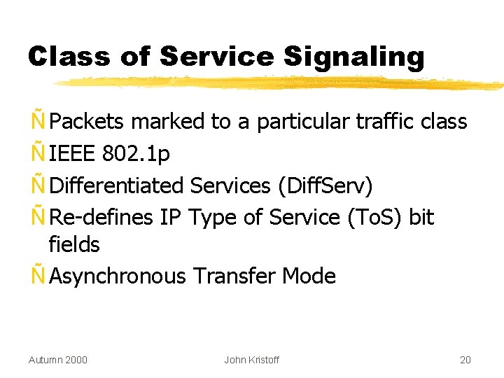 Class of Service Signaling Ñ Packets marked to a particular traffic class Ñ IEEE