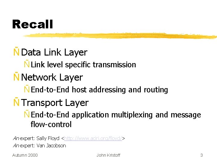 Recall Ñ Data Link Layer Ñ Link level specific transmission Ñ Network Layer Ñ