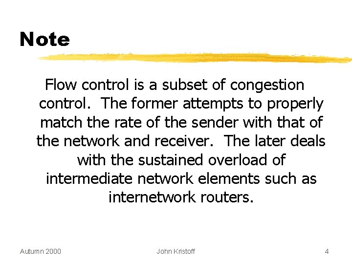 Note Flow control is a subset of congestion control. The former attempts to properly