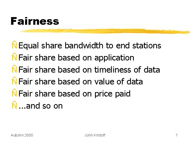 Fairness Ñ Equal share bandwidth to end stations Ñ Fair share based on application