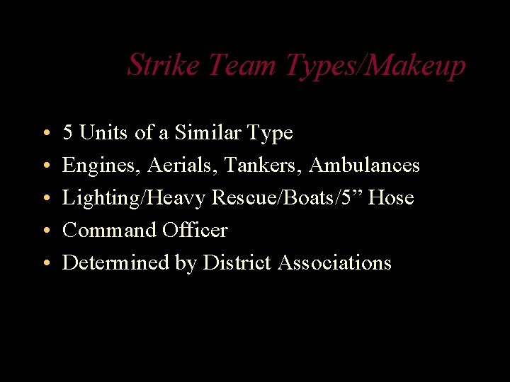 Strike Team Types/Makeup • • • 5 Units of a Similar Type Engines, Aerials,