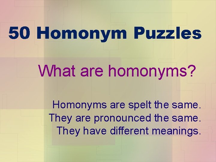 50 Homonym Puzzles What are homonyms? Homonyms are spelt the same. They are pronounced 50 Homonym Puzzles What are homonyms? Homonyms are spelt the same. They are pronounced