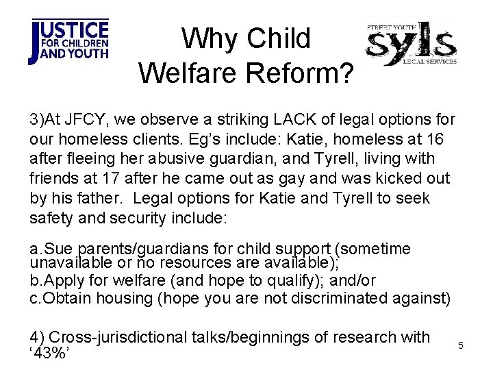 Why Child Welfare Reform? 3)At JFCY, we observe a striking LACK of legal options