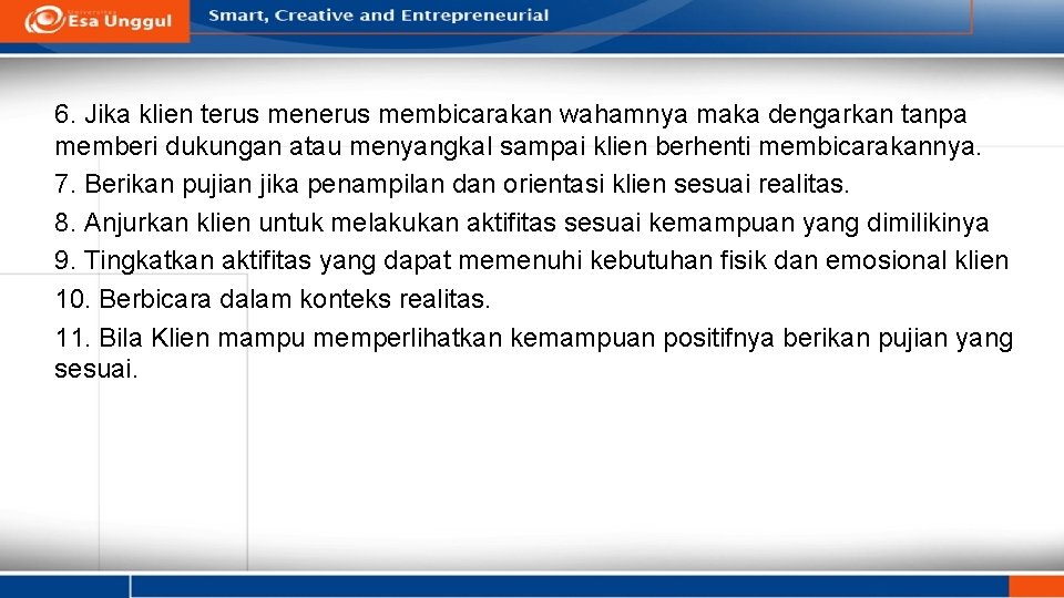 6. Jika klien terus menerus membicarakan wahamnya maka dengarkan tanpa memberi dukungan atau menyangkal