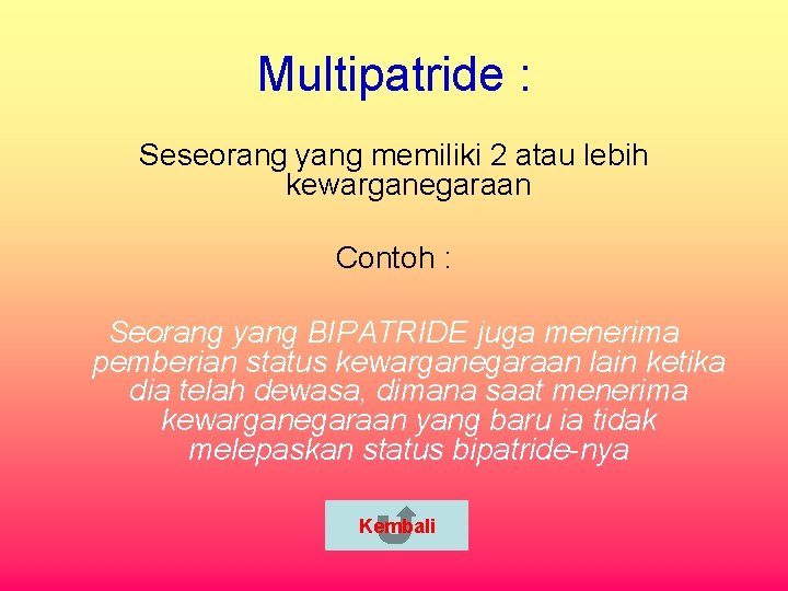 Multipatride : Seseorang yang memiliki 2 atau lebih kewarganegaraan Contoh : Seorang yang BIPATRIDE