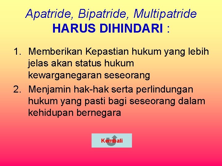 Apatride, Bipatride, Multipatride HARUS DIHINDARI : 1. Memberikan Kepastian hukum yang lebih jelas akan
