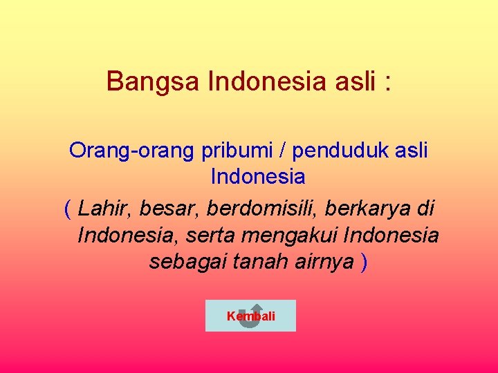 Bangsa Indonesia asli : Orang-orang pribumi / penduduk asli Indonesia ( Lahir, besar, berdomisili,
