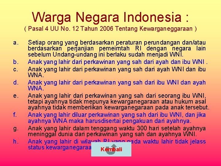 Warga Negara Indonesia : ( Pasal 4 UU No. 12 Tahun 2006 Tentang Kewarganeggaraan