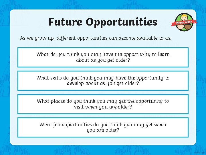 Future Opportunities As we grow up, different opportunities can become available to us. What