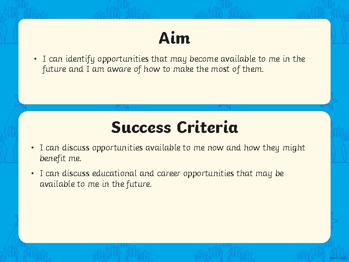 Aim • I can identify opportunities that may become available to me in the