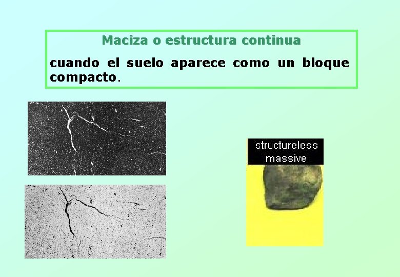 Maciza o estructura continua cuando el suelo aparece como un bloque compacto. 