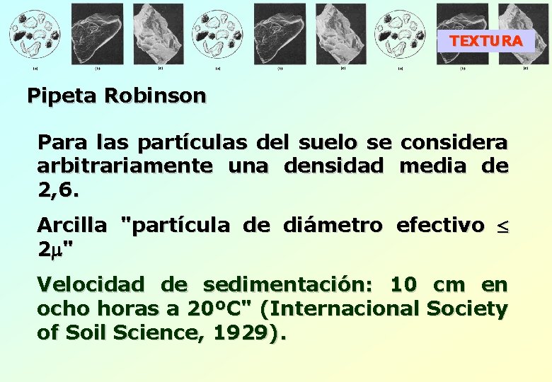 TEXTURA Pipeta Robinson Para las partículas del suelo se considera arbitrariamente una densidad media
