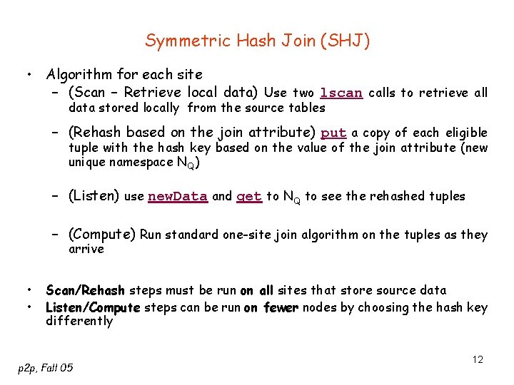 Symmetric Hash Join (SHJ) • Algorithm for each site – (Scan – Retrieve local